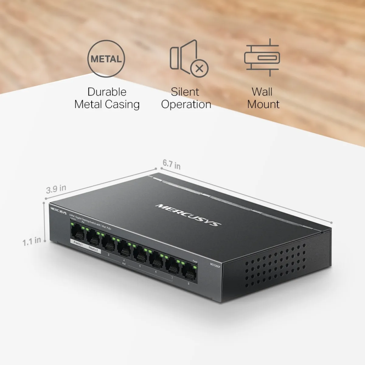 Mercusys MS108GP 8-Port Gigabit Desktop Switch with 7-Port PoE+ PORT: 7× Gigabit PoE+ Ports, 1× Gigabit Non-PoE Ports